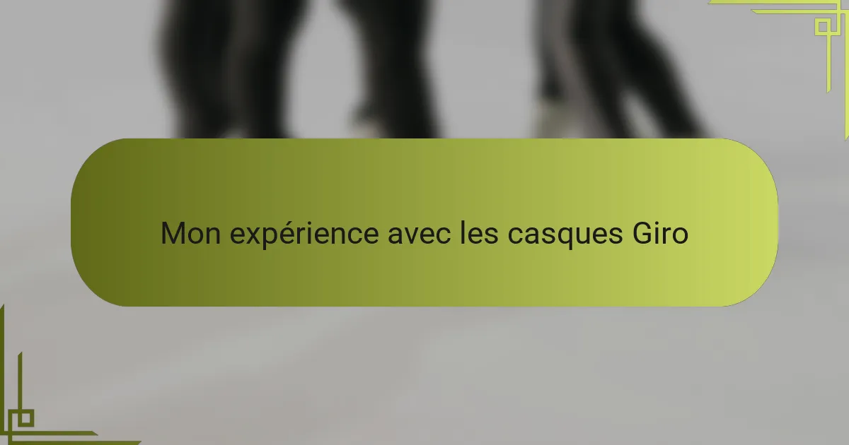 Mon expérience avec les casques Giro