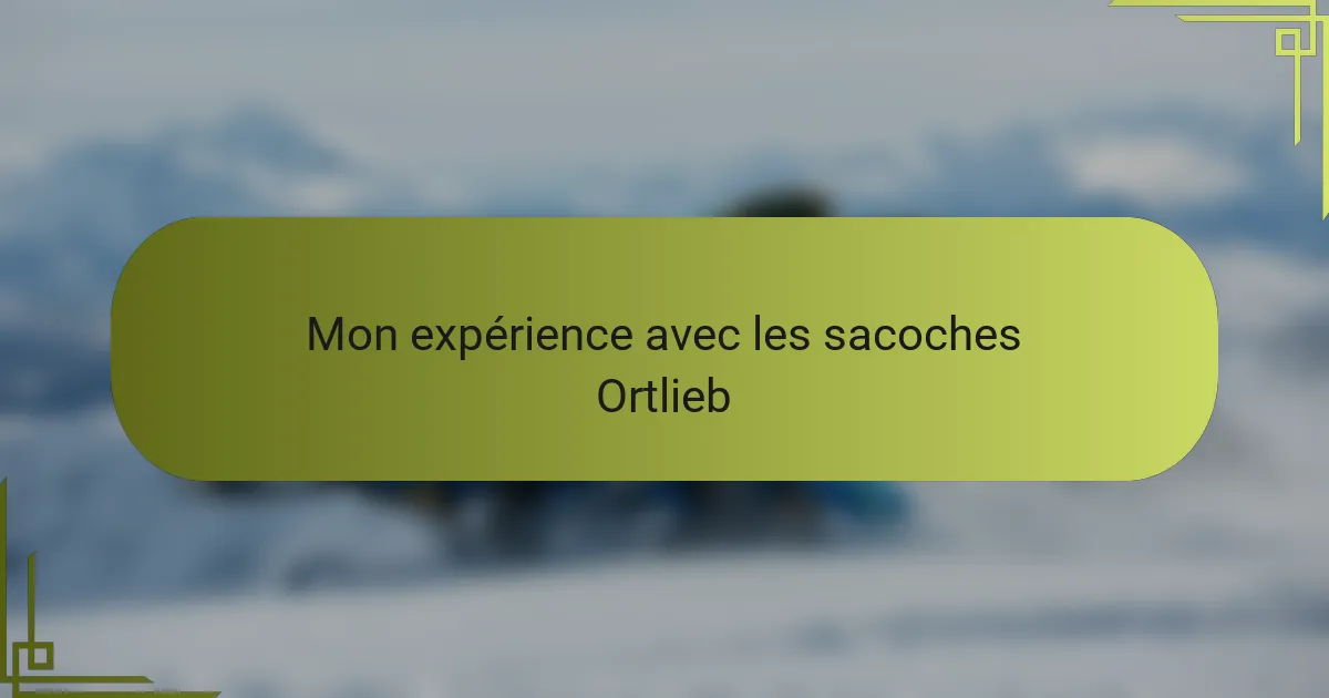 Mon expérience avec les sacoches Ortlieb