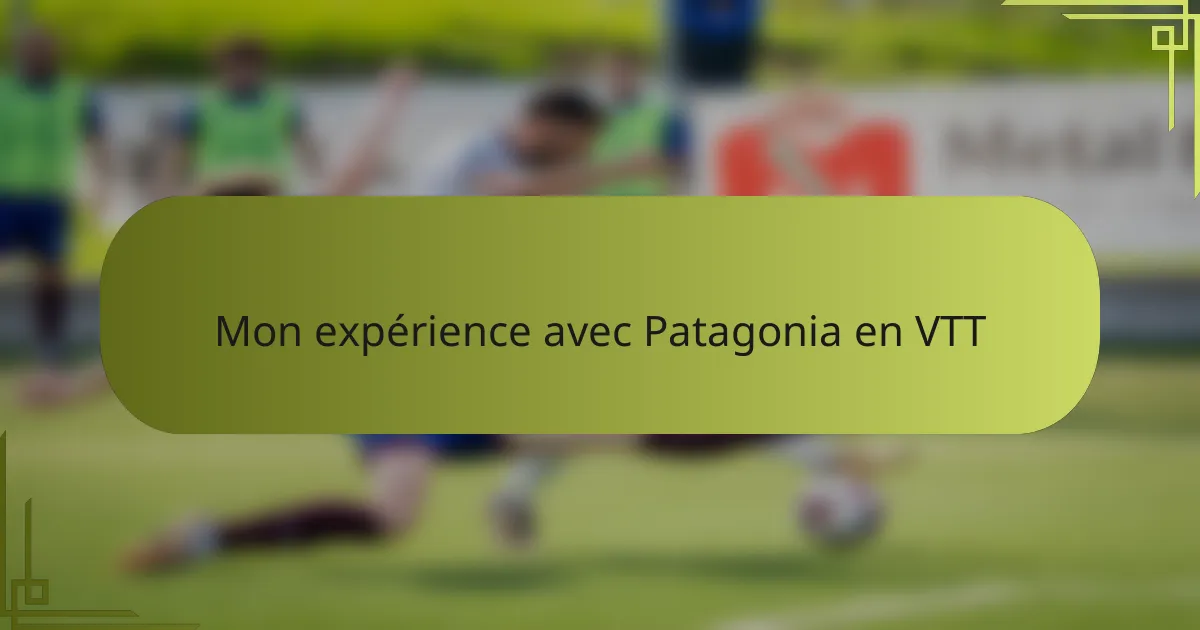 Mon expérience avec Patagonia en VTT