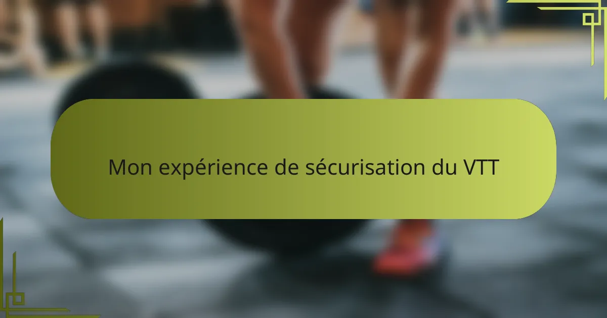 Mon expérience de sécurisation du VTT