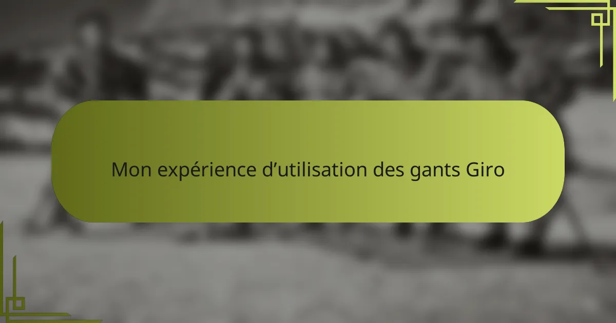 Mon expérience d’utilisation des gants Giro