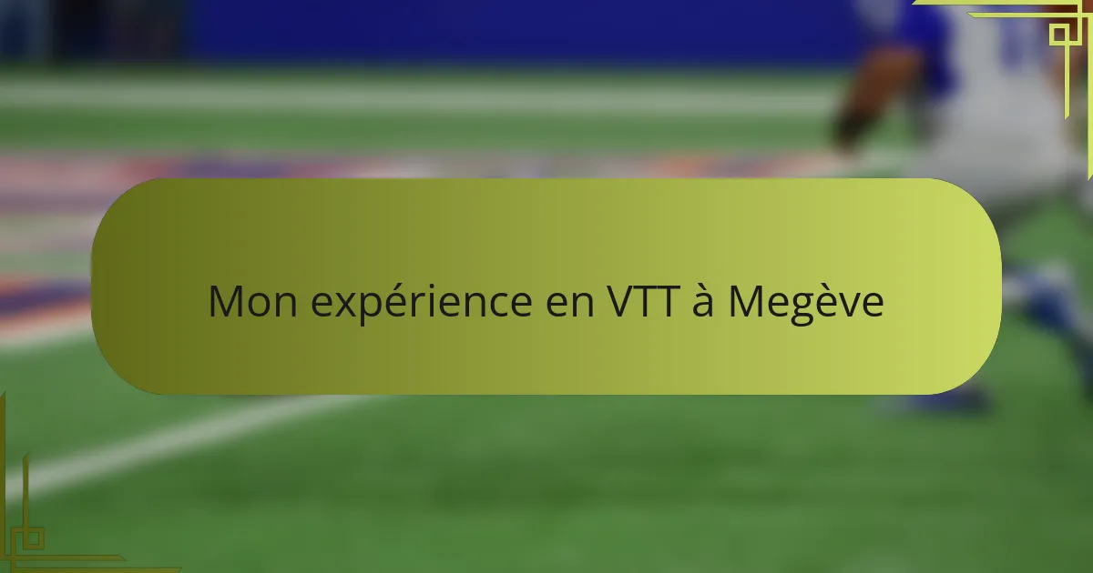 Mon expérience en VTT à Megève