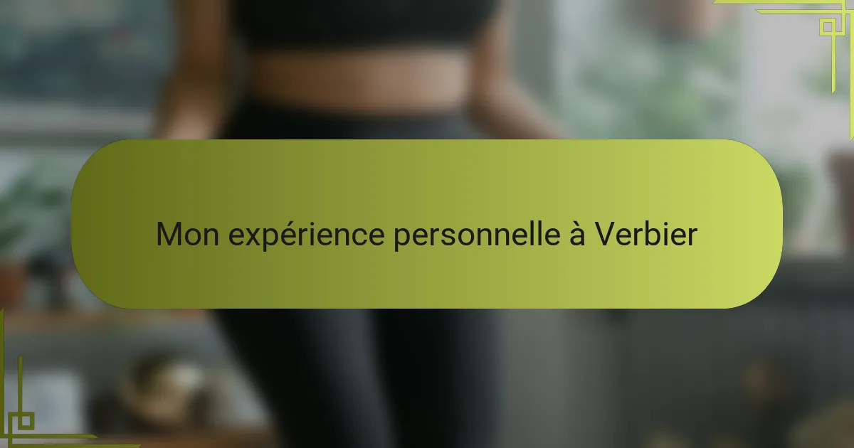 Mon expérience personnelle à Verbier