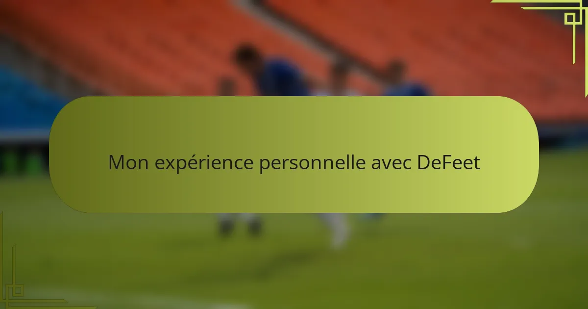 Mon expérience personnelle avec DeFeet