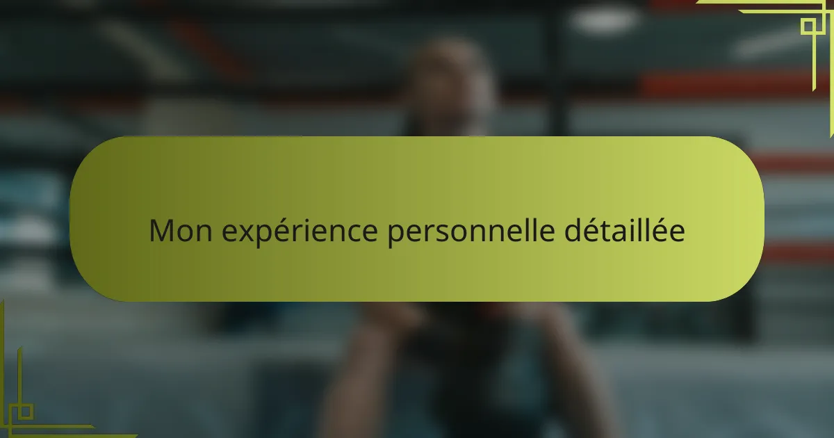 Mon expérience personnelle détaillée