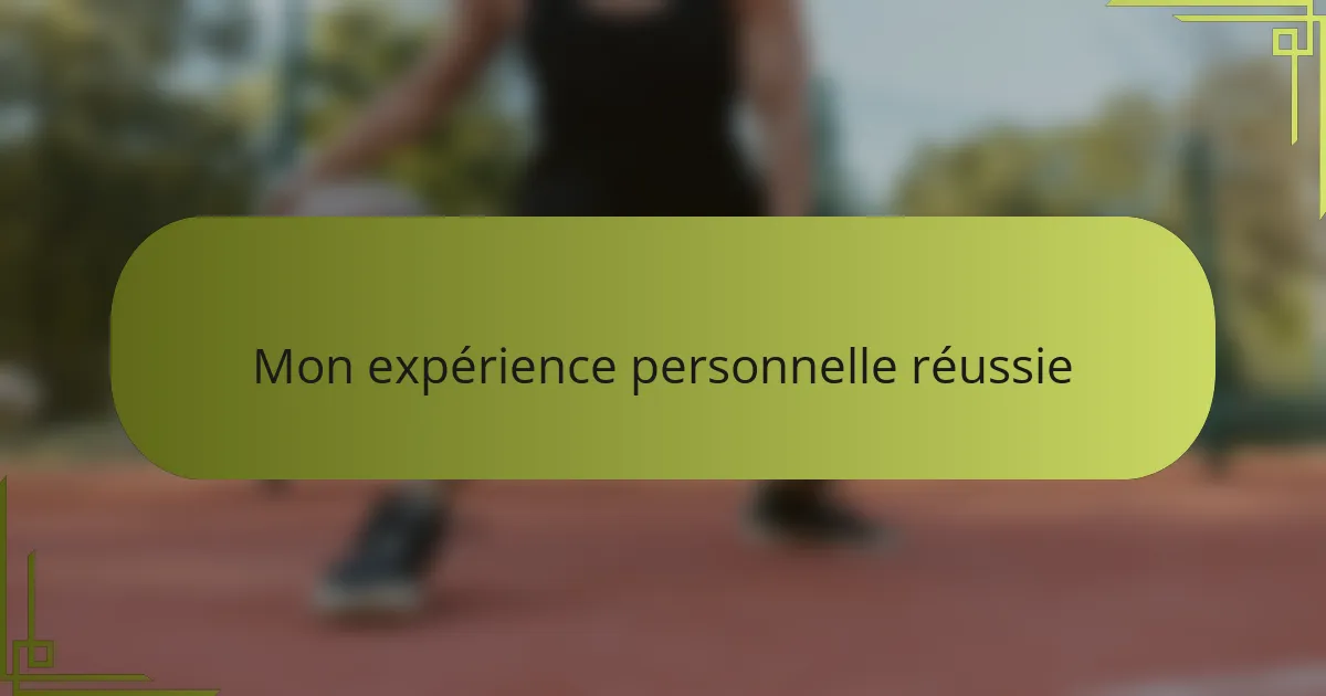 Mon expérience personnelle réussie