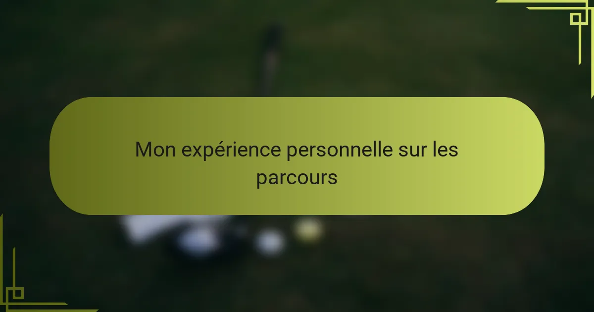 Mon expérience personnelle sur les parcours