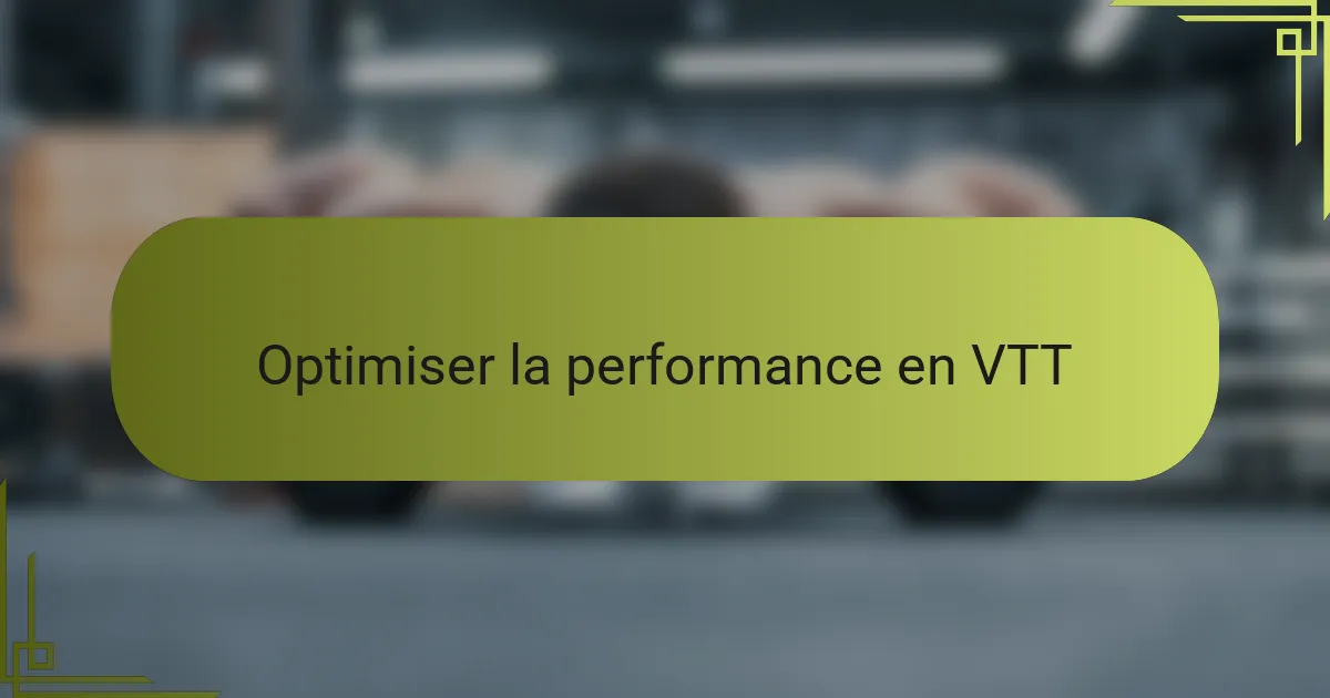 Optimiser la performance en VTT