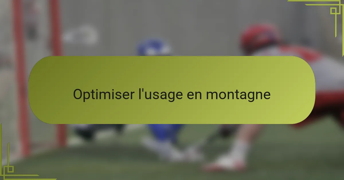 Optimiser l'usage en montagne
