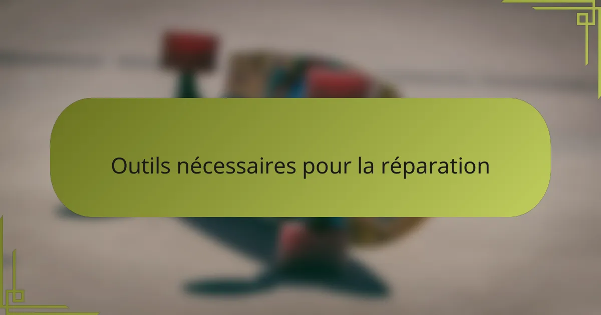 Outils nécessaires pour la réparation