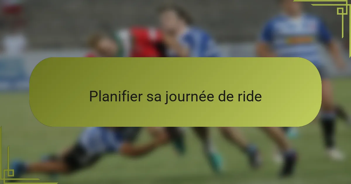 Planifier sa journée de ride