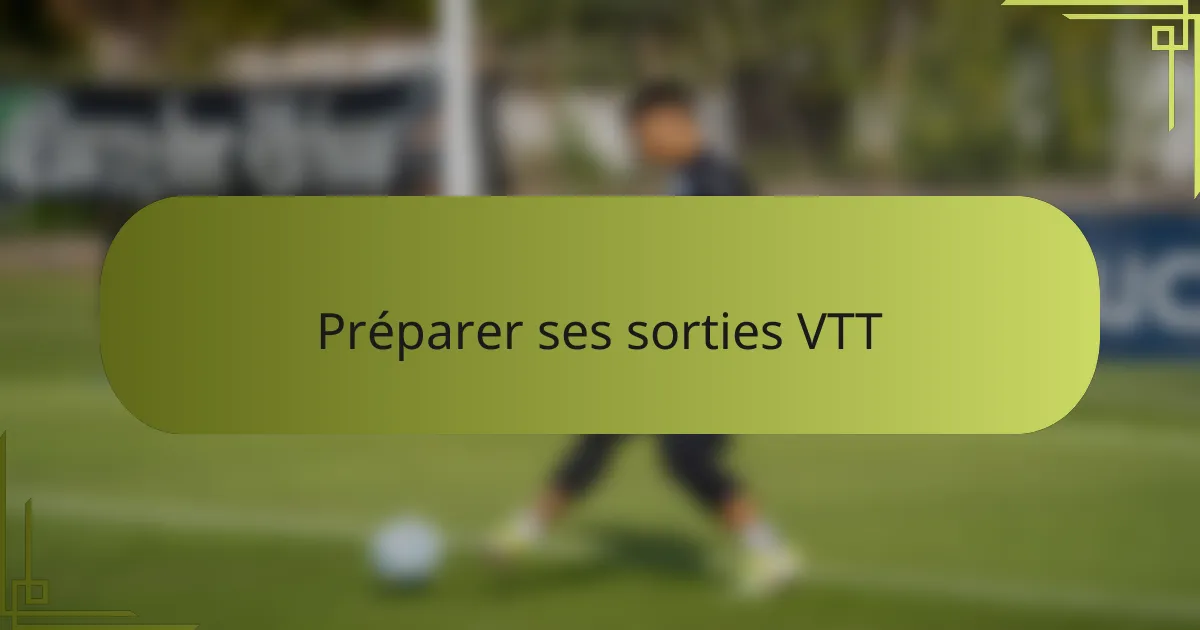 Préparer ses sorties VTT