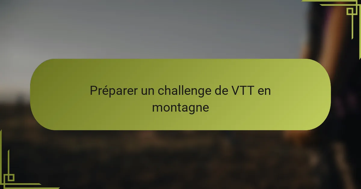 Préparer un challenge de VTT en montagne