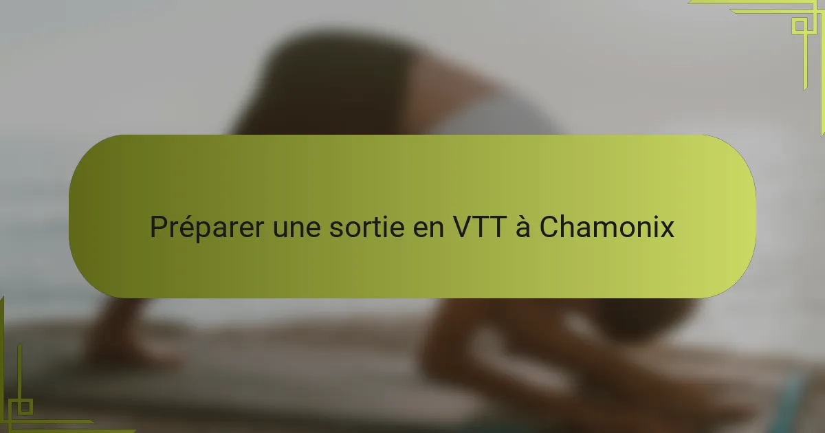 Préparer une sortie en VTT à Chamonix