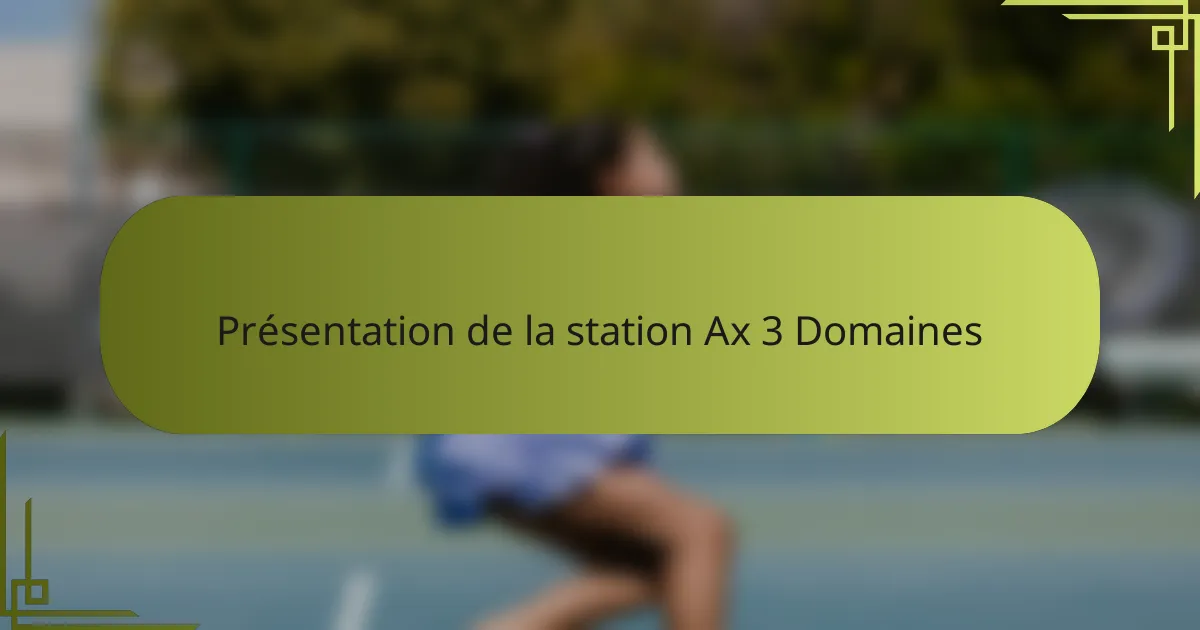Présentation de la station Ax 3 Domaines