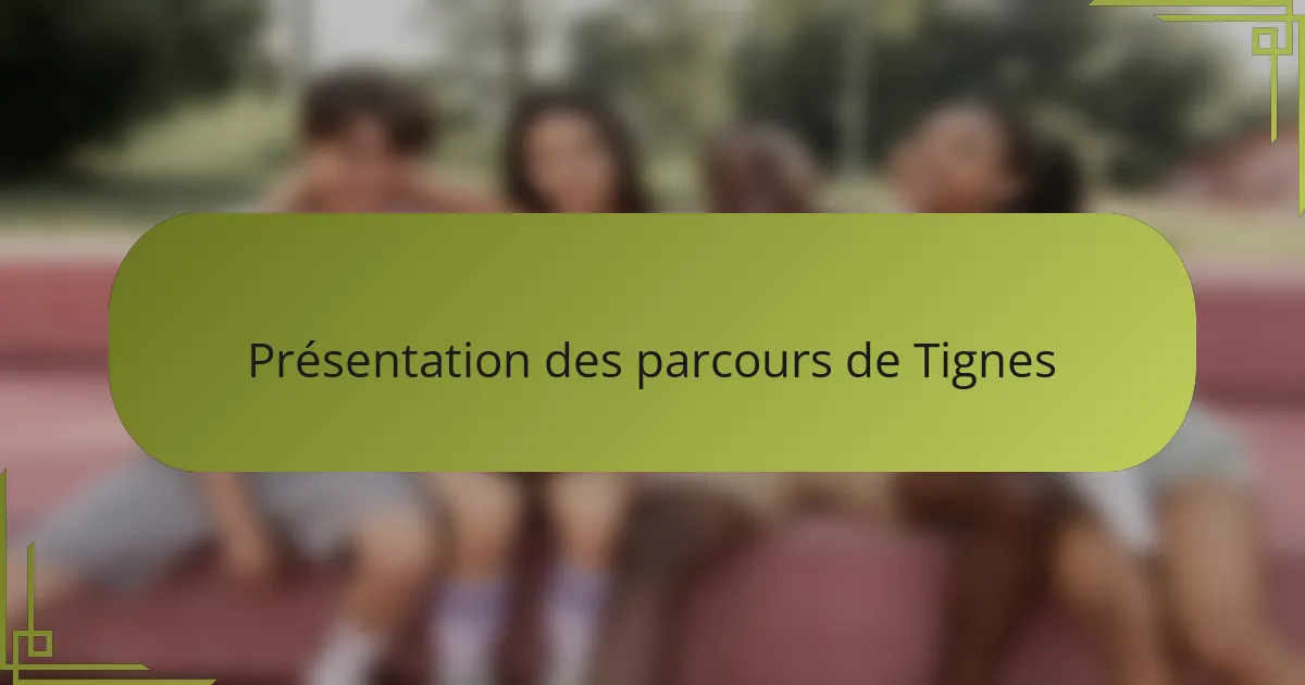 Présentation des parcours de Tignes