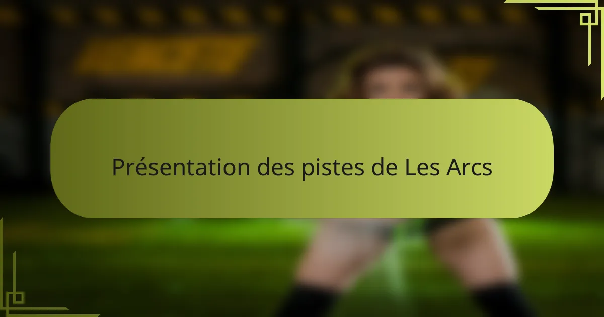 Présentation des pistes de Les Arcs
