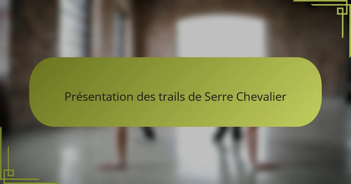 Présentation des trails de Serre Chevalier
