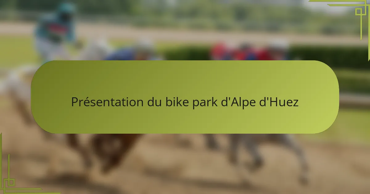 Présentation du bike park d'Alpe d'Huez