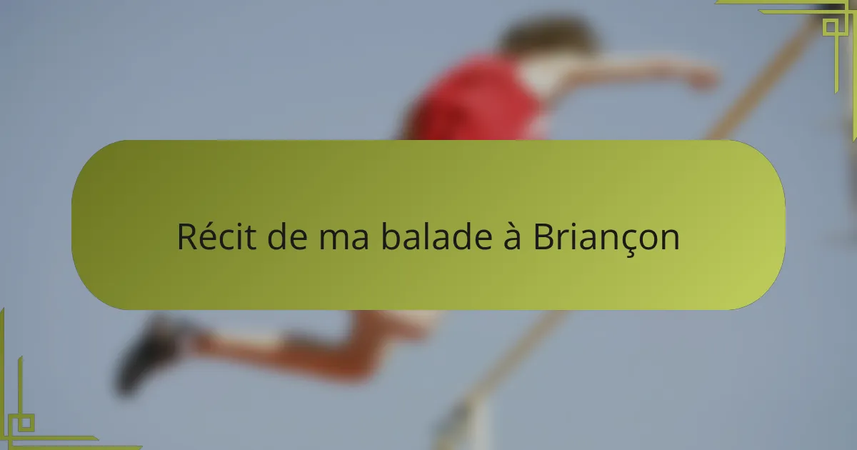 Récit de ma balade à Briançon