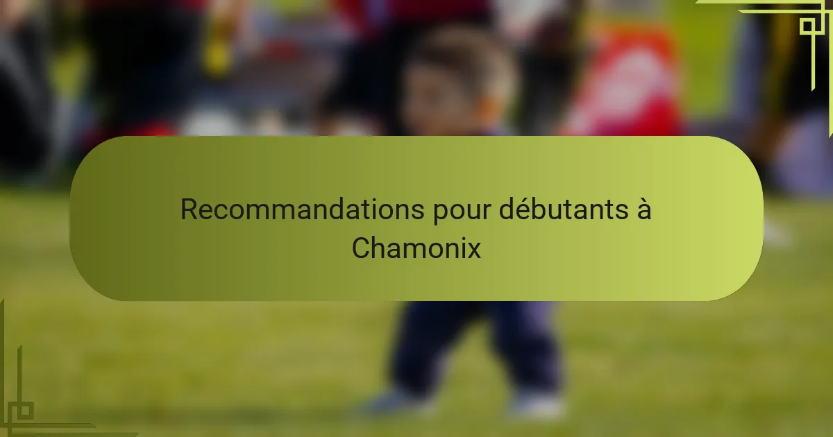 Recommandations pour débutants à Chamonix