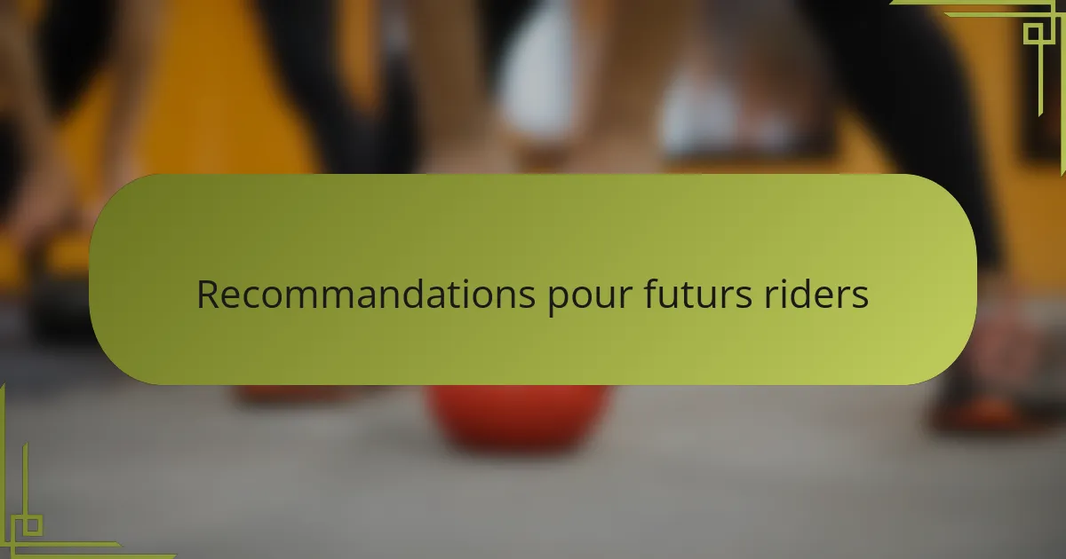 Recommandations pour futurs riders