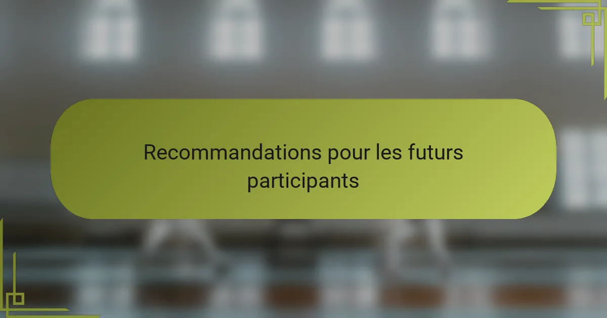Recommandations pour les futurs participants
