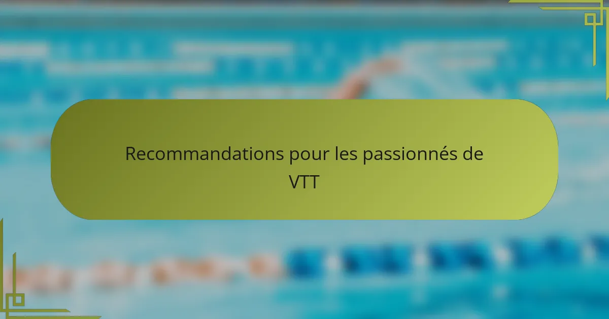 Recommandations pour les passionnés de VTT