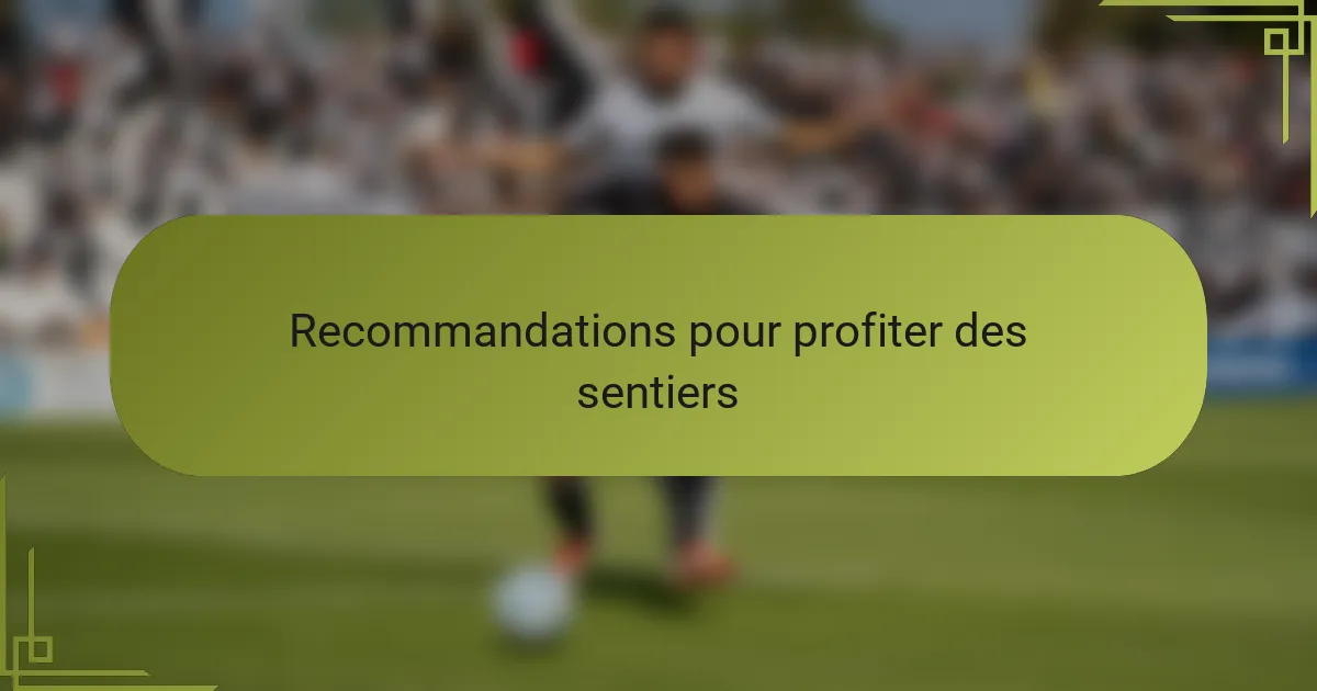 Recommandations pour profiter des sentiers
