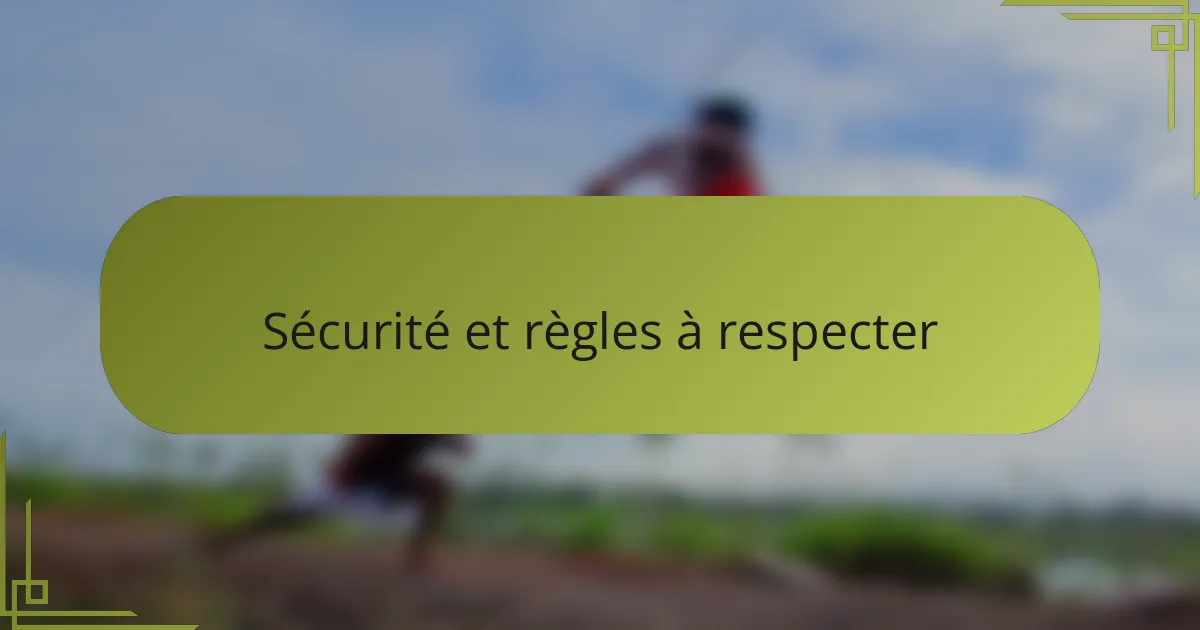 Sécurité et règles à respecter