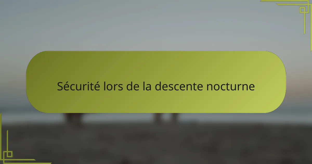 Sécurité lors de la descente nocturne