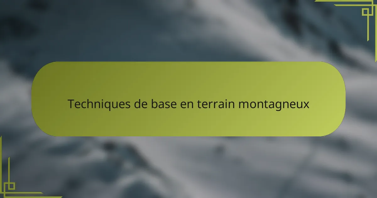 Techniques de base en terrain montagneux
