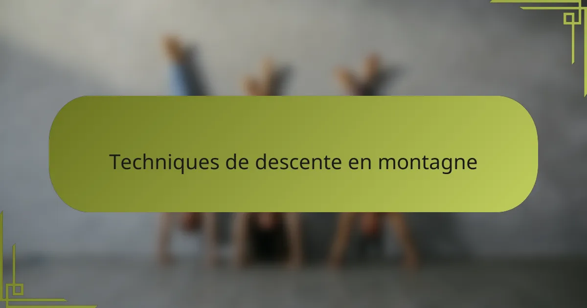 Techniques de descente en montagne