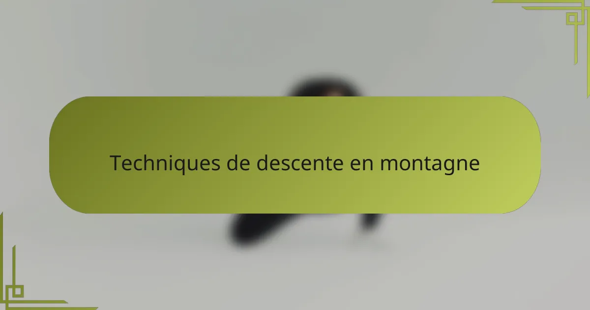Techniques de descente en montagne