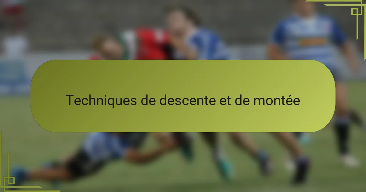 Techniques de descente et de montée