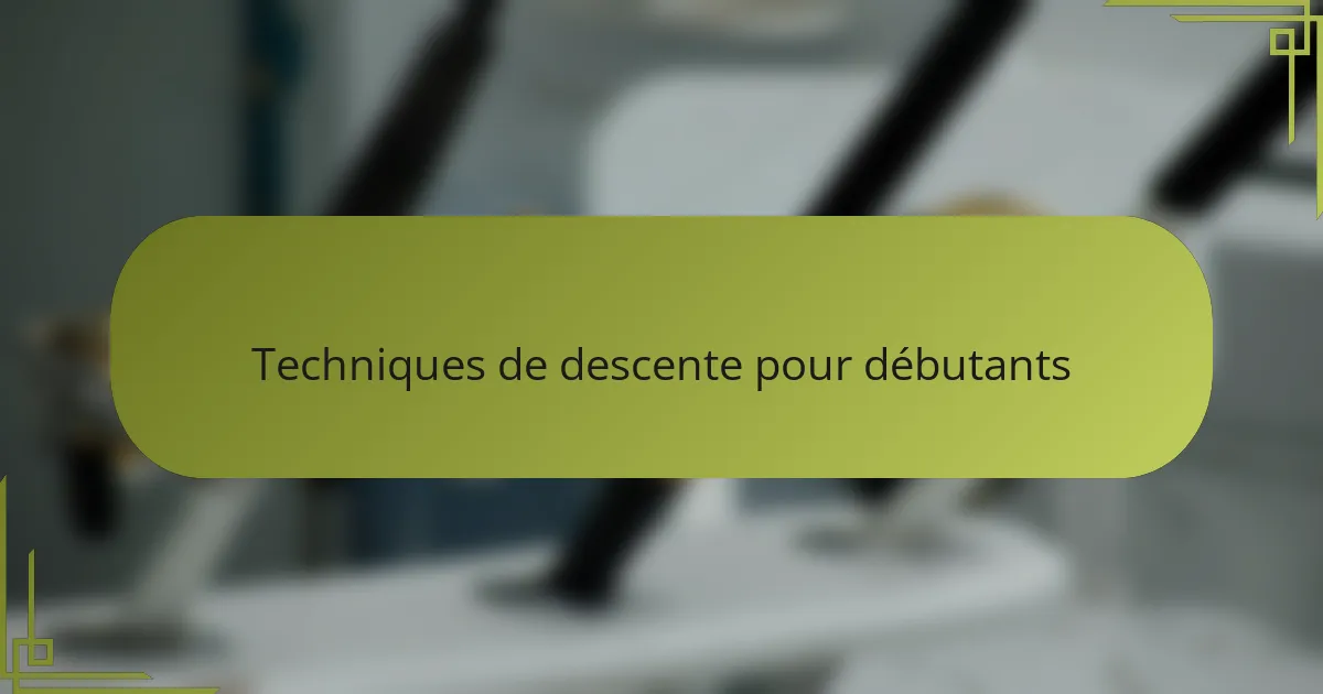 Techniques de descente pour débutants