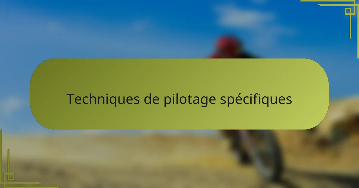 Techniques de pilotage spécifiques