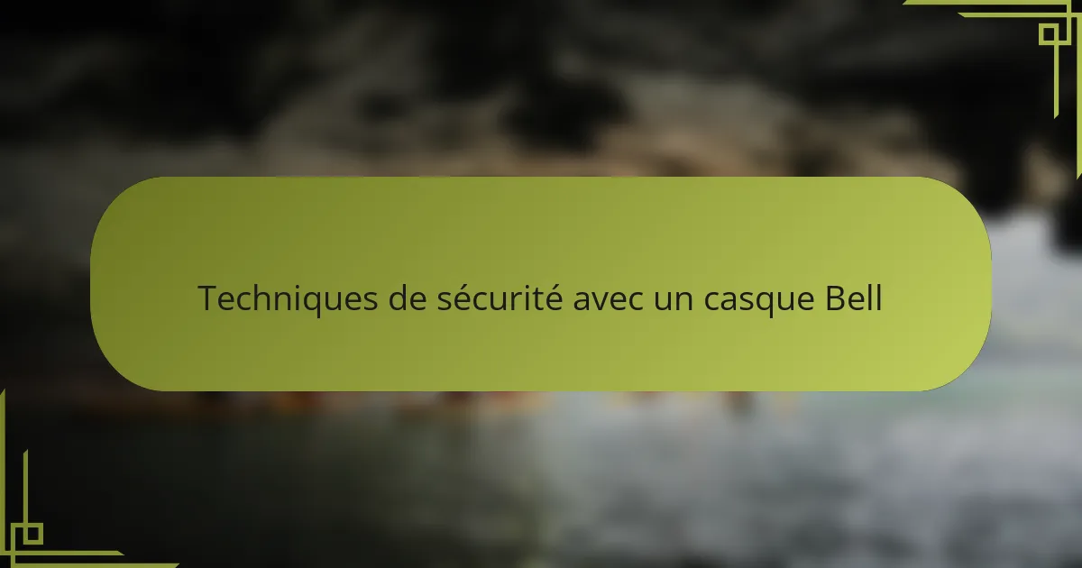 Techniques de sécurité avec un casque Bell
