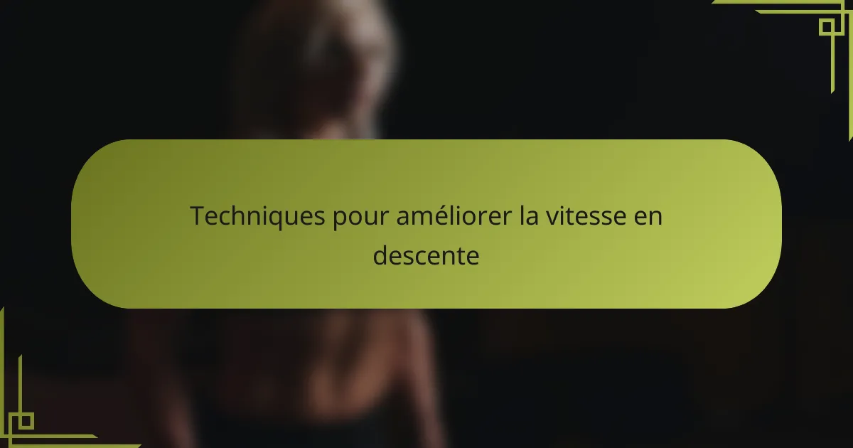 Techniques pour améliorer la vitesse en descente