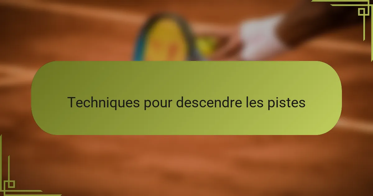 Techniques pour descendre les pistes